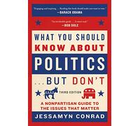 What You Should Know About Politics . . . But Don't: A Nonpartisan Guide to the Issues That Matter