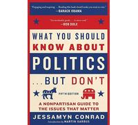 What You Should Know about Politics . . . But Don't, Fifth Edition: A Nonpartisan Guide to the Issues That Matter