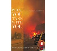 What You Take with You : Wildfire, Family and the Road Home