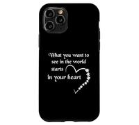 What You Want To See In The World Starts In Your Heart Case for iPhone 11 Pro