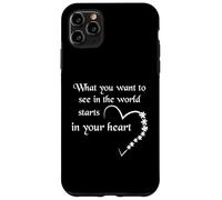 What You Want To See In The World Starts In Your Heart Case for iPhone 11 Pro Max