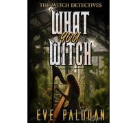 What You Witch: A Paranormal Women's Mystery Novel: 7 (The Witch Detectives)
