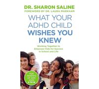 What Your ADHD Child Wishes You Knew : Working Together to Empower Kids for Success in School and Life