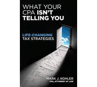 What Your CPA Isn't Telling You: Life-Changing Tax Strategies (IPRO DIST PRODUCT I/I)
