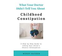 What Your Doctor Didn't Tell You About Childhood Constipation