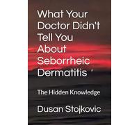 What Your Doctor Didn't Tell You About Seborrheic Dermatitis: The Hidden Knowledge
