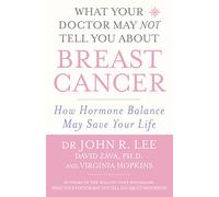 What Your Doctor May NOT Tell You About Breast Cancer: How hormone balance may save your life