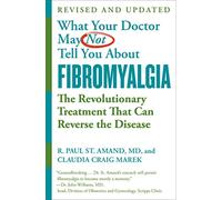 What Your Doctor May Not Tell You About Fibromyalgia (Fourth Edition) : The Revolutionary Treatment That Can Reverse the Disease