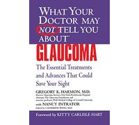 What Your Doctor May Not Tell You About Glaucoma: Essential Treatments That Could Save Your Sight (What Your Doctor May Not Tell You About...(Paperback))