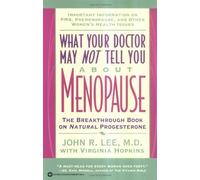 What Your Doctor May Not Tell You About Menopause: Breakthrough Book on Natural Progesterone by Lee, John R., Hopkins, Virginia (1996)