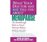 What Your Doctor May Not Tell You about Menopause (Tm): The Breakthrough Book on Natural Hormone Balance