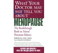 What Your Doctor May Not Tell You About Menopause (TM): The Breakthrough Book on Natural Hormone Balance by Lee, John R., Hopkins, Virginia (2004) Mass Market Paperback