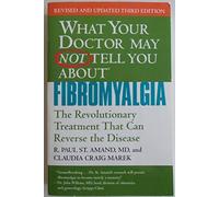 What Your Dr May Not Tell You About Fibromyalgia (Third Edition): The Revolutionary Treatment That Can Reverse the Disease