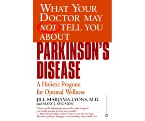 What Your Dr...Parkinson's Disease : A Holistic Program for Optimal Wellness