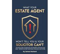WHAT YOUR ESTATE AGENT WON’T TELL YOU & YOUR SOLICITOR CAN’T