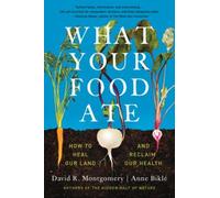 What Your Food Ate : How to Heal Our Land and Reclaim Our Health, Paperback b...