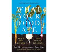 What Your Food Ate: How to Restore Our by David R. MontgomeryAnne B (PB 2023)