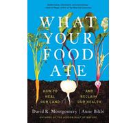 What Your Food Ate: How to Restore Our Land and Reclaim - Paperback NEW Montgome