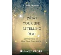 What Your Life is Telling You: 30 Prompts to Hear Your Own Voice