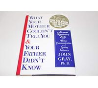 What Your Mother Couldn't Tell and Your Father Didn't Know: Advanced Relationship Skills for Better Communication and Lasting Intimacy