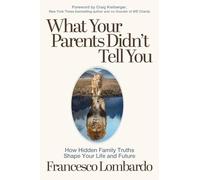 What Your Parents Didn't Tell You: How Hidden Family Truths Shape Your Life and Future