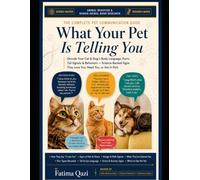 What Your Pet Is Telling You: Decode Your Cat or Dog's Body Language, Purrs, Tail Signals & Behaviors - Science-Backed Signs They Love You, Need You, or Are in Pain