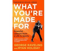What You're Made For : Powerful Lessons from a Life in Sports
