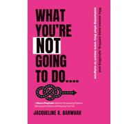 What You're Not Going To Do...: Why Women Keep Settling, Spiralling and Sustaining What They Were Meant to Outgrow
