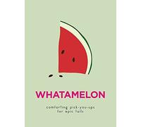 WhatAMelon: Comforting pick-you-ups for epic fails