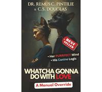 WHATCHA GONNA DO WITH LOVE: A Manual Override (The Elixir of Everything)