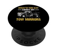 What'd You Say About My Tow Mirrors Tow Truck Operator PopSockets Adhesive PopGrip