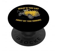 What'd You Say About My Tow Mirrors Tow Truck Operator PopSockets Adhesive PopGrip