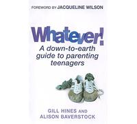 Whatever!: A down-to-earth guide to parenting teenagers