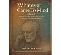 Whatever Came to Mind Volume 2: Reflections, Stories, and Ancestral Journeys from a Life Well Lived (Whatever Came to Mind series)