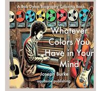 Whatever Colors You Have in Your Mind: A Bob Dylan Biography Coloring Book (Bob Dylan Collection)