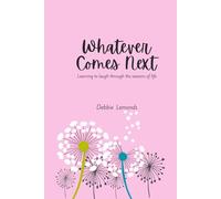 Whatever Comes Next: Learning to Laugh Through the Seasons of Life