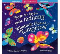 Whatever Comes Tomorrow (Bilingual Spanish & English): Pase Lo Que Pase Manana Whatever Comes Tomorrow (Barefoot Bilinguals)