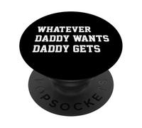 Whatever Daddy Wants Daddy Gets Funny Dad Jokes Fathers Day PopSockets Adhesive PopGrip