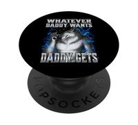 Whatever Daddy Wants Daddy Gets PopSockets Adhesive PopGrip