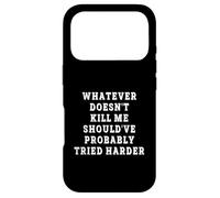 Whatever Doesnt Kill Me Shouldve Probably Tried Harder Funny Case for iPhone 17 Pro