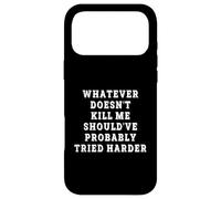 Whatever Doesnt Kill Me Shouldve Probably Tried Harder Funny Case for iPhone 17 Pro Max