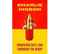 Whatever Gets You Through the Night : 'Loud, bright, fast and funny - a perfect read' Guardian