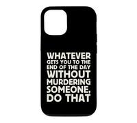 Whatever Gets You To End Of Day Without Murdering Funny Text Case for iPhone 12/12 Pro