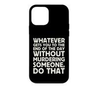Whatever Gets You To End Of Day Without Murdering Funny Text Case for iPhone 12 mini