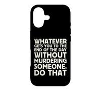 Whatever Gets You To End Of Day Without Murdering Funny Text Case for iPhone 17