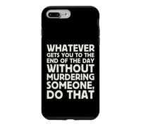 Whatever Gets You To End Of Day Without Murdering Funny Text Case for iPhone 7 Plus/8 Plus