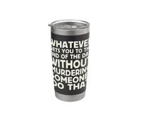 Whatever Gets You to End of Day Without Murdering Funny Text Stainless Steel Insulated Tumbler