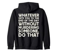 Whatever Gets You To End Of Day Without Murdering Funny Text Zip Hoodie
