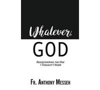 "Whatever, God": Rediscovering the One I Thought I Knew