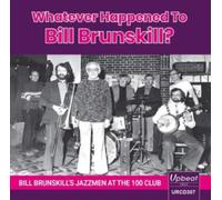 Bill Brunskills Jazzmen - Whatever Happened To Bill Brunskill? Bill Brunskill?s Jazzmen At The 100 Club
